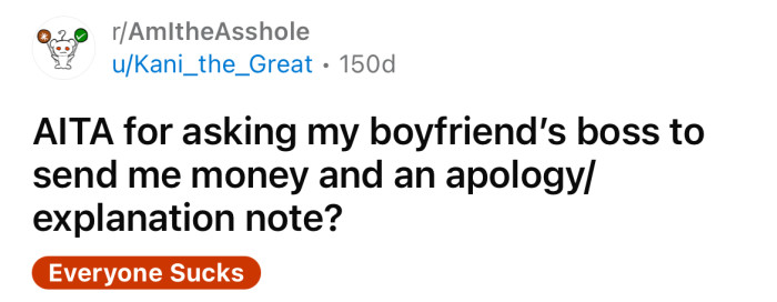 The OP asked if she's an a**hole for asking her boyfriend's boss for a refund and an apology.
