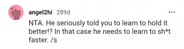 He seriously told you that...