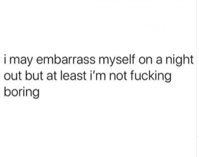 9. Honestly, it's true! You can never get bored with dramatic people around you