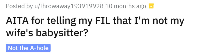The Redditor asked if he's an a**hole for telling his FIL that he's not his wife's babysitter.