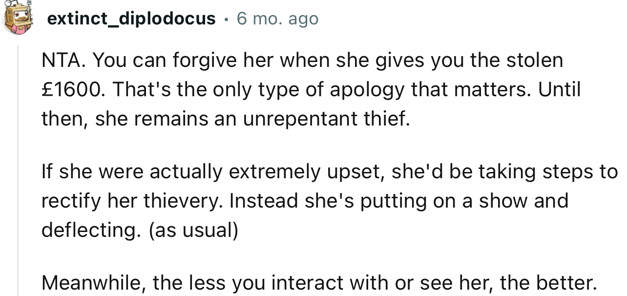 “NTA. You can forgive her when she gives you the stolen £1600.”
