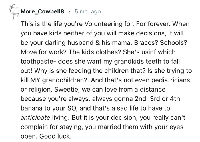 “When you have kids, neither of you will make decisions; it will be your darling husband and his mama.”