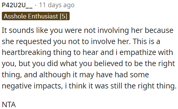OP respected her request not to involve her, which was a difficult but ultimately correct decision, despite the negative consequences.