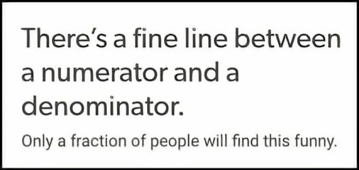 10. Mathematics: where only the top numerators get the joke. Everyone else is left over like a decimal