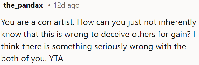 Ella's mother is a con artist, and it's inherently wrong to deceive others for gain.