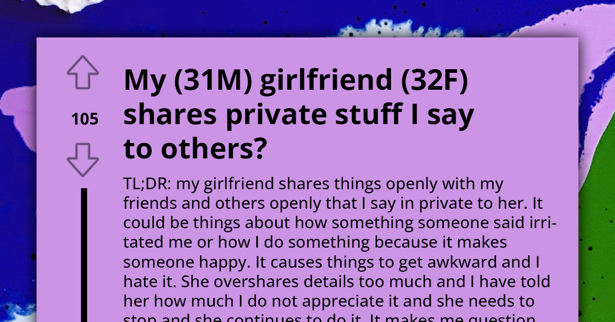 Girlfriend's Tendency to Overshare Sparks Discomfort and Trust Issues with Boyfriend; He Asks What to Do