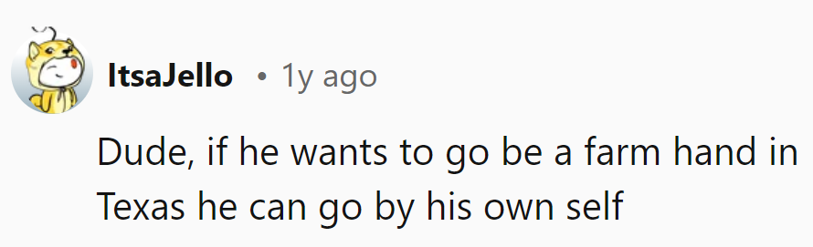 Tell him he's on a solo mission to Cowboy Land. No plus-one required.