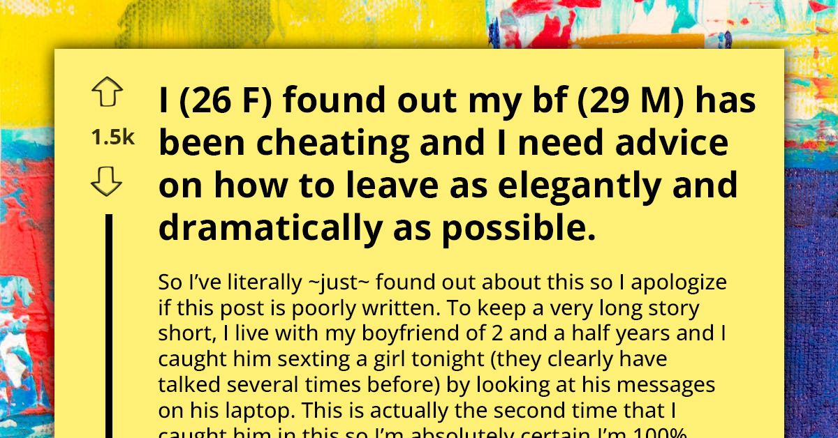 Woman Finds Out Her Boyfriend Is Cheating And Is Looking For Most Elegant But Dramatic Way To Leave Him