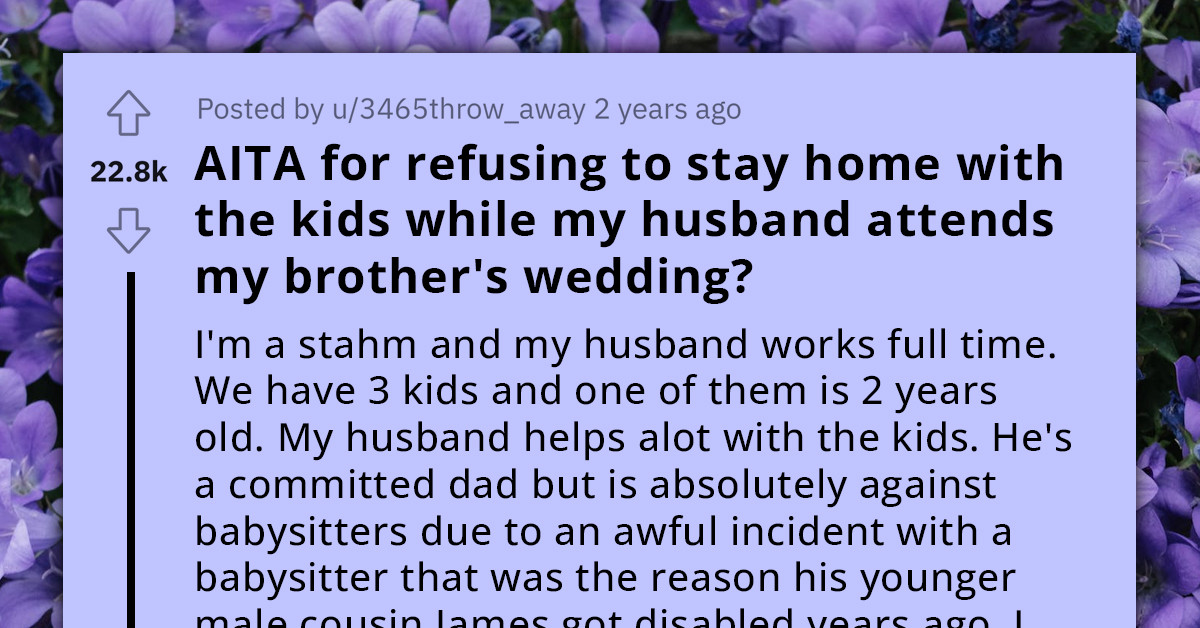 Husband Requests Wife To Remain Home With The Children So He Can Attend Her Brother's Wedding, Citing His Anxiety About Leaving Their Kids With A Babysitter