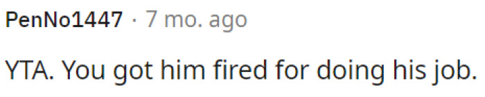 OP caused his firing for doing his work.