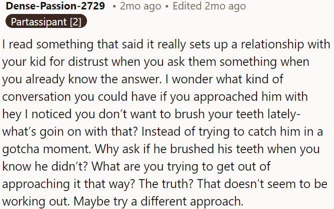 Instead of asking questions when he already knows the answer, OP could start a dialogue from a place of genuine curiosity and concern.