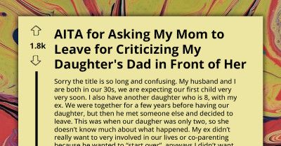 AITA For Asking My Mom To Leave For Criticizing My Daughter's Dad In Front Of Her