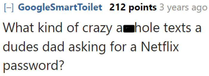 A simple solution would be to pay for his own Netflix account. But the roommate's entitlement got the better of him.