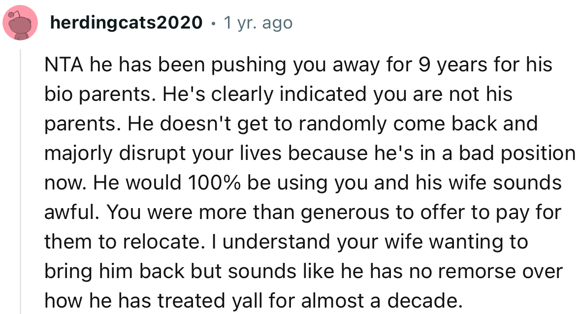 “NTA he has been pushing you away for 9 years for his bio parents. He's clearly indicated you are not his parents.”