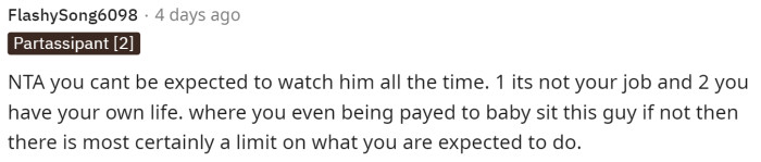 The bottom line for many of us is that it's not his job to watch him, and that's just that. That's her child, so she's responsible for him.