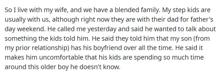 Living with their wife in a blended family, OP's stepkids are away for Father's Day weekend. Their ex called, concerned that their son often has his boyfriend over, making him uncomfortable with the older boy around his kids.