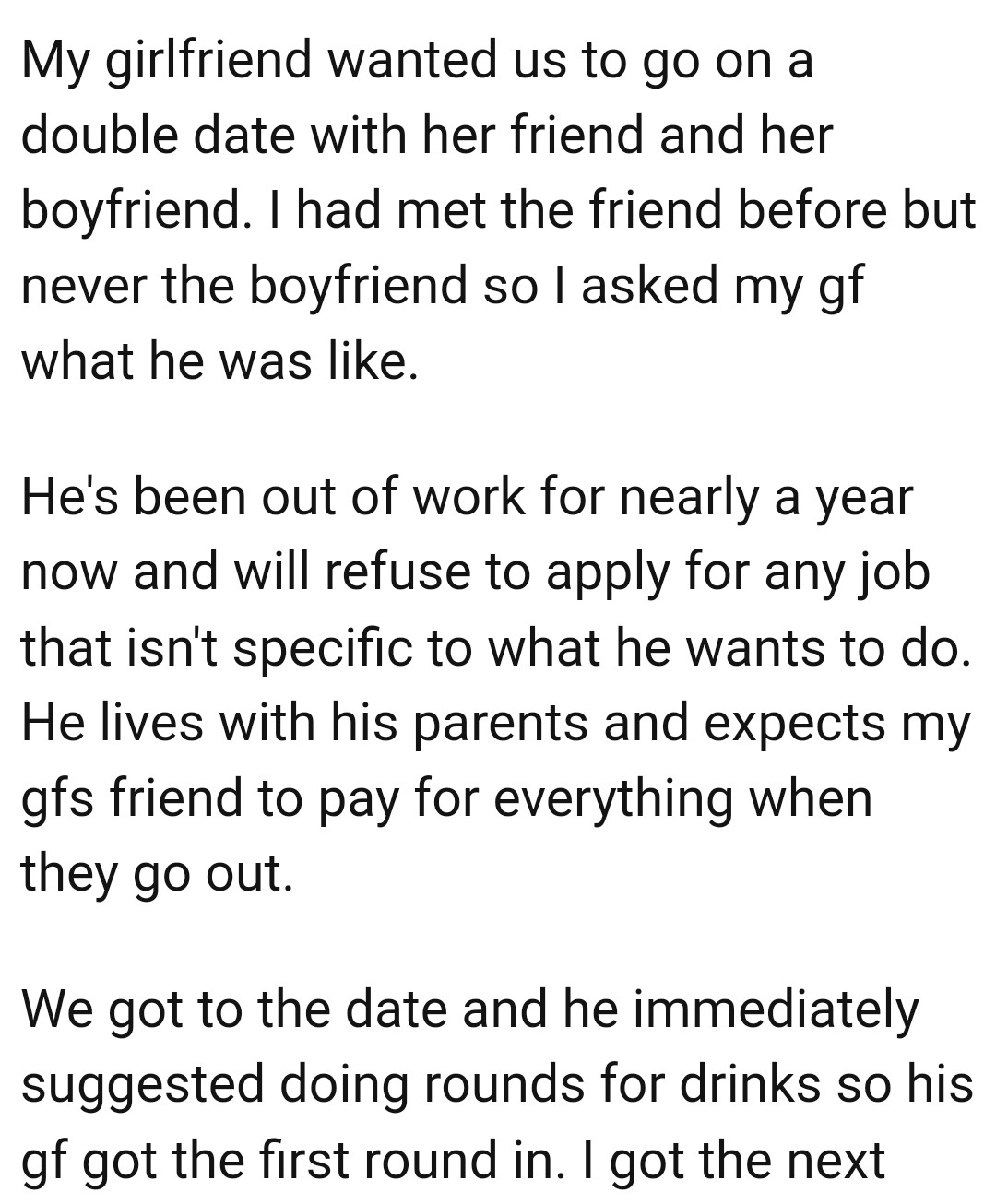 He lives with his parents and expects the girlfriend's friend to pay for everything