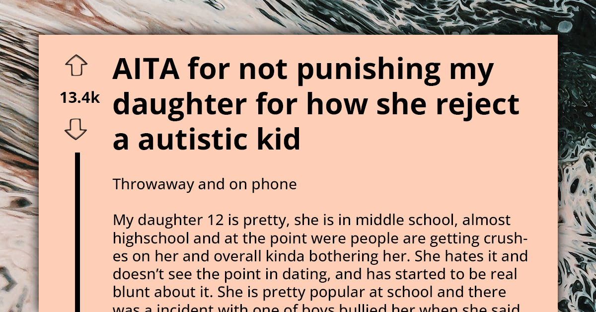 Concerned Dad Called Out For Not Punishing His Daughter After She Snapped At Autistic Boy Who Kept Pestering Her To Date Him