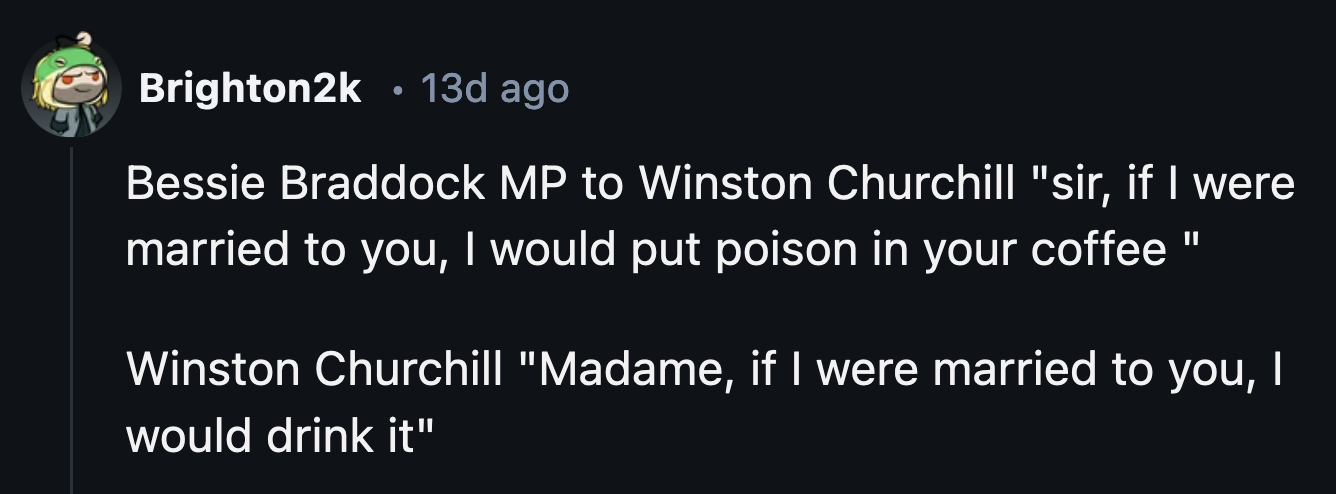 13. Churchill was controversial, but that retort was class.