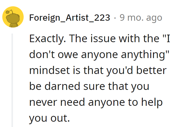 Embracing the 'I don't owe anyone anything' mindset? Hope she's sure she won't need a hand one day.
