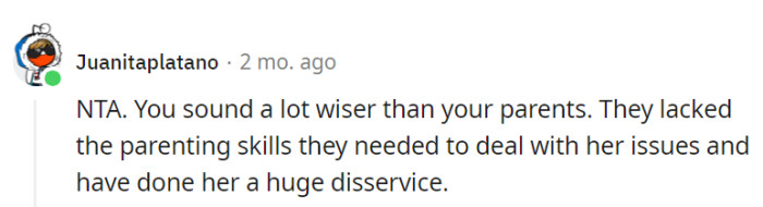 OP's wisdom surpasses their parents', who struggled to address their sister's issues and ended up doing her a great disservice.