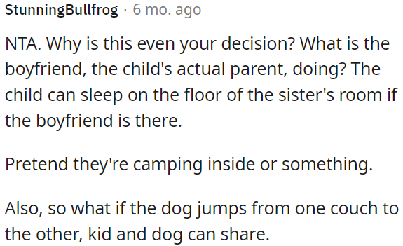 The child can sleep on the sister's room floor, like an indoor camping adventure.