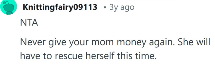 Never give your mom money again.