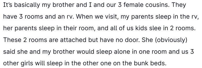 They will usually share a room with their cousins.