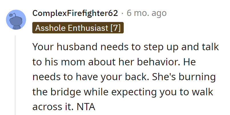 Husband needs to address his mom's behavior; she's burning the bridge but expecting a stroll.