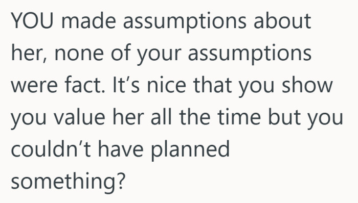 Feeling valued day to day matters, but being dismissed when you ask for something can still hurt.