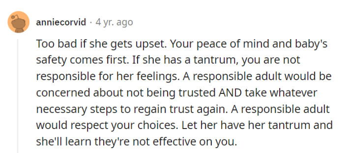 Tantrums are for toddlers, not adults. Prioritizing peace of mind and the baby's safety comes first, and if someone can't handle that, well, they'll learn that tantrums don't work here.