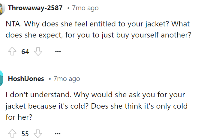 The way the sister responds to this situation makes me think she's definitely spoiled and stuck up for asking or expecting OP's jacket like that.