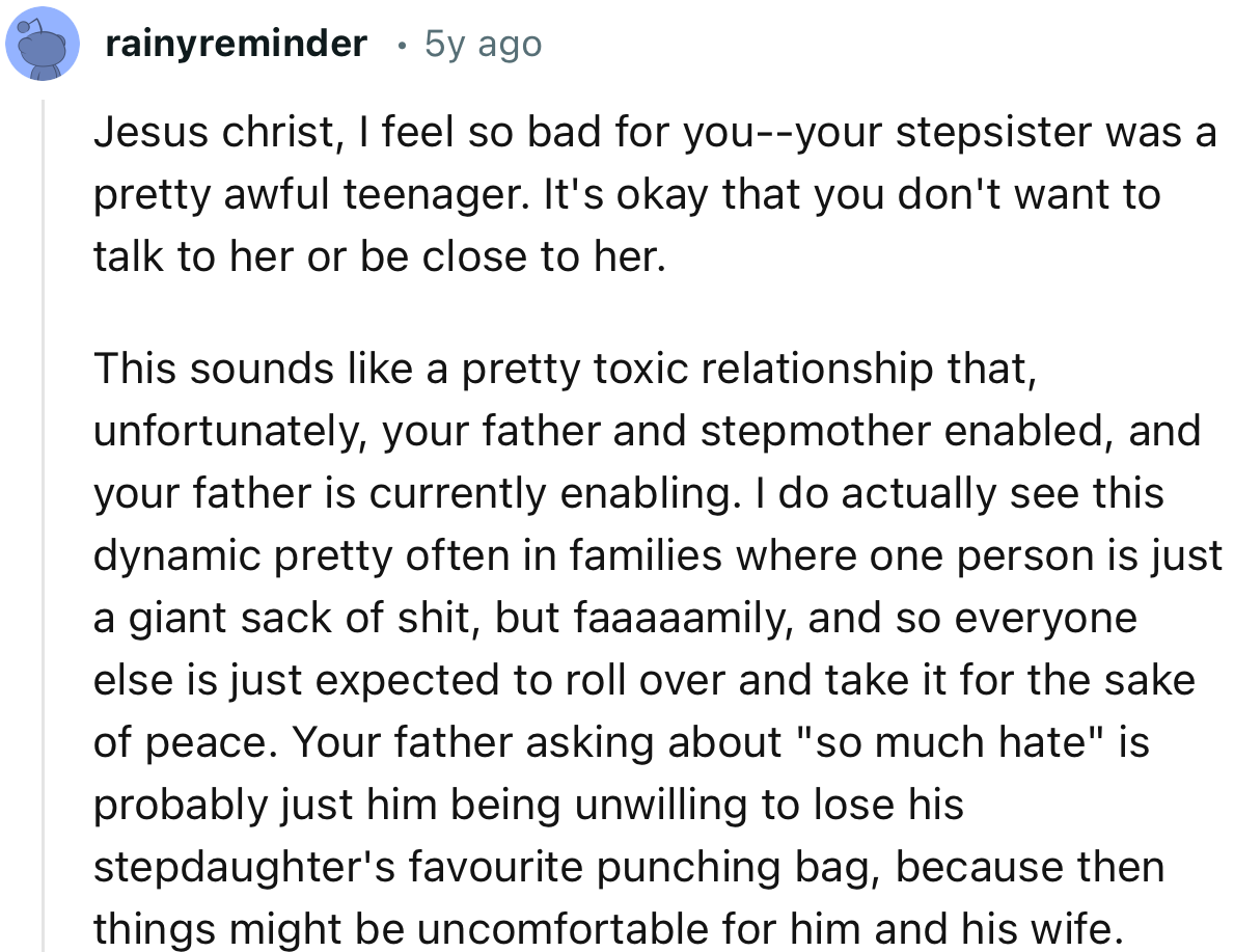 “Your stepsister was a pretty awful teenager. It's okay that you don't want to talk to her or be close to her.”