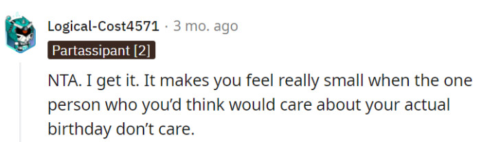 The feeling is relatable—when someone you'd expect to care about your birthday doesn't, it can't help but make you feel small.