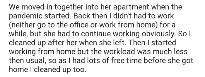 OP was hardly working, so he had a lot of time to clean up after his girlfriend.