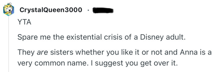 “They are sisters whether you like it or not and Anna is a very common name. I suggest you get over it.”