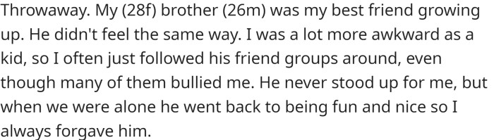 OP was very close to her younger brother growing up, but he didn't share the same level of closeness.