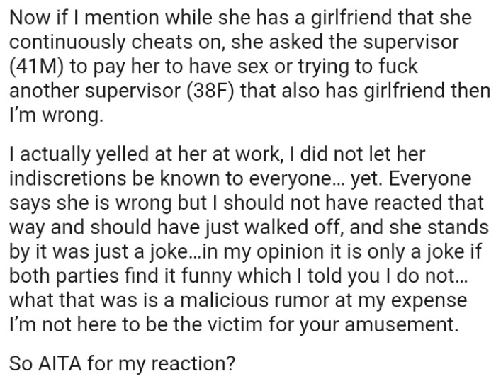 Everyone says she is wrong but the OP should not have reacted that way and should have just walked off