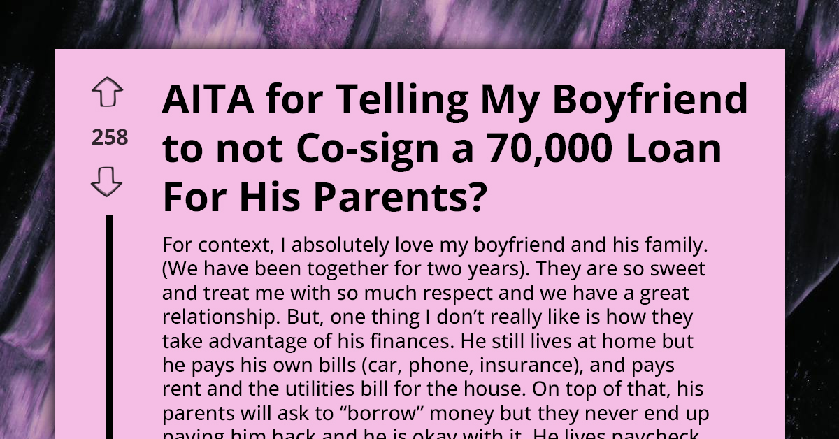 AITA For Advising My Boyfriend Against Co-Signing A $70,000 Loan For His Parents
