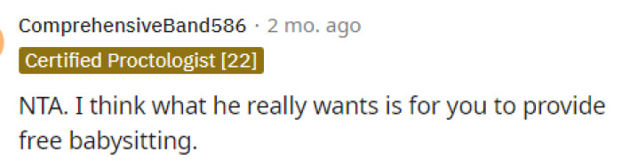 This is a comment that many people made because they suspected that he essentially wanted OP around to help babysit his son.
