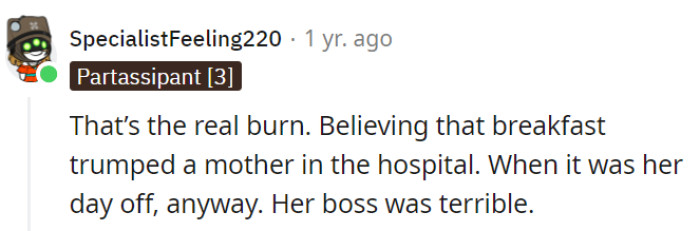 Indeed, the boss's breakfast priority over a hospitalized mother on her day off is the real sizzle here. Clearly, her boss served up a terrible attitude.
