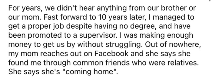 The OP says she didn't hear from her mother or brother until years later when her mother reached out after discovering the OP was earning a decent income.