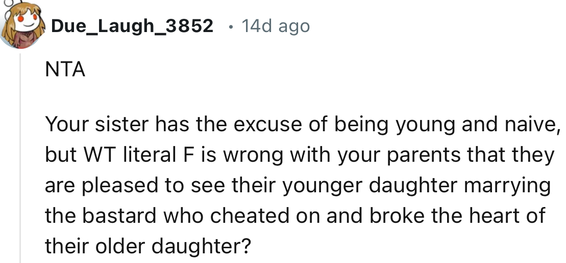 “Your sister has the excuse of being young and naive.”