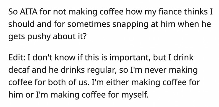 OP added that they make their coffees separately because she drinks decaf and he doesn't.