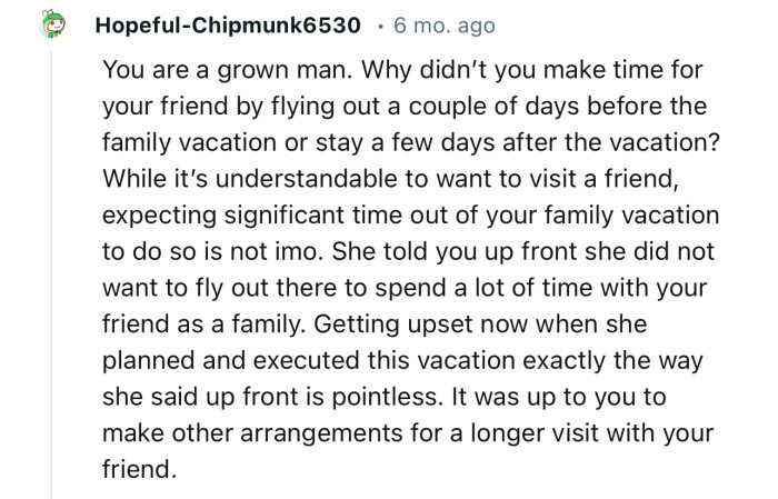 “Getting upset now when she planned and executed this vacation exactly the way she stated upfront is pointless.”