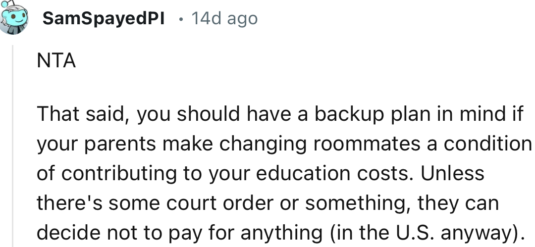 “You should have a backup plan in mind if your parents make changing roommates a condition of contributing to your education costs.”