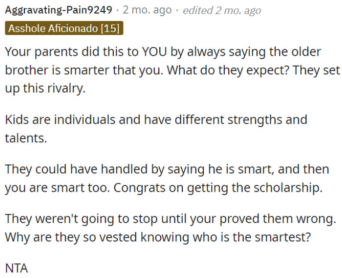 The parents have created a rivalry between their children by constantly favoring the older brother as the smarter one.