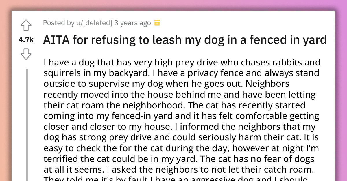 Redditor Refuses To Leash Their Dog On Their Own Property As Their Neighbor's Cat Roams Inside Their Fence