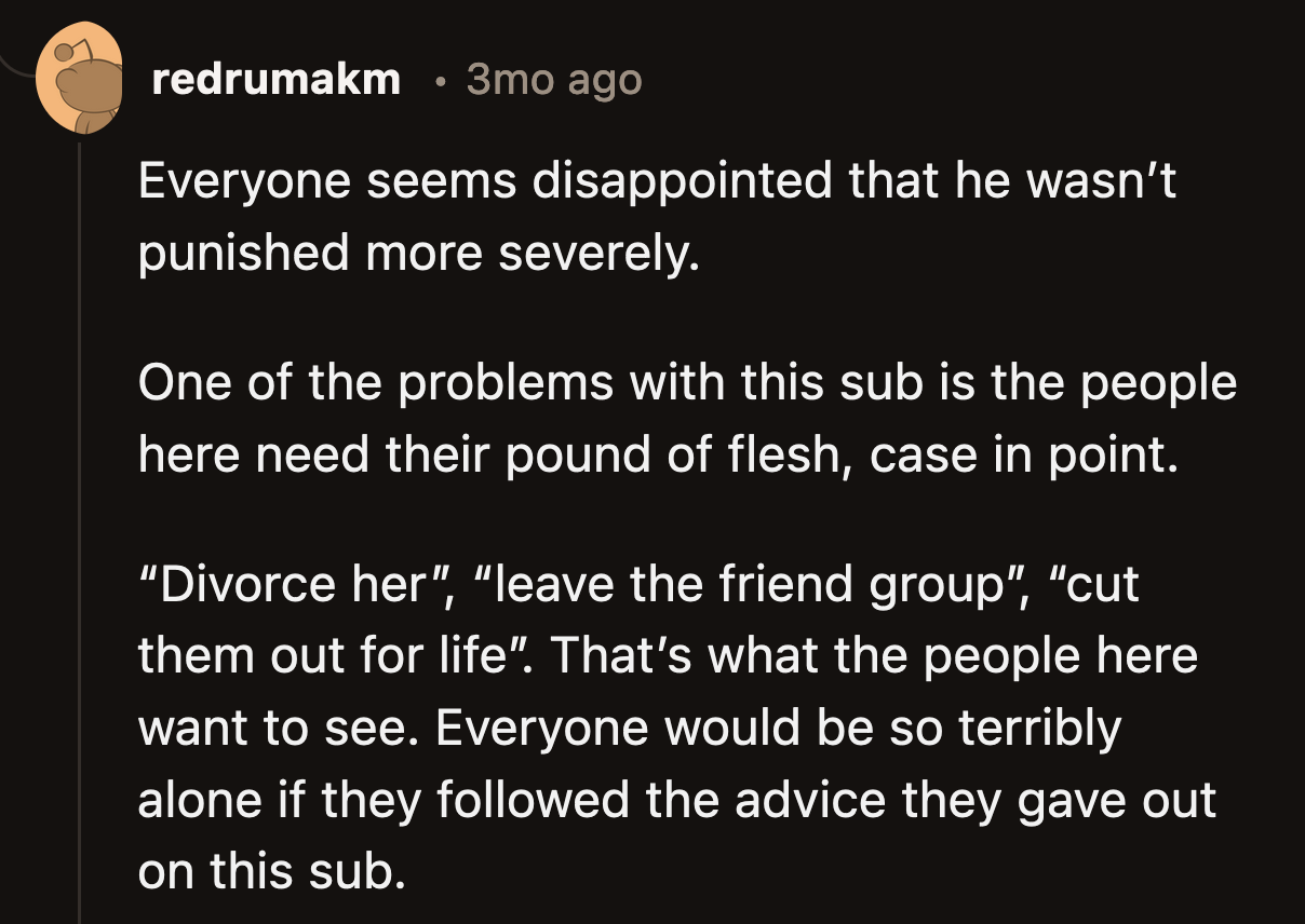 A commenter felt most of the Reddit users in the group needed the satisfaction of punishment bestowed on the presumed 