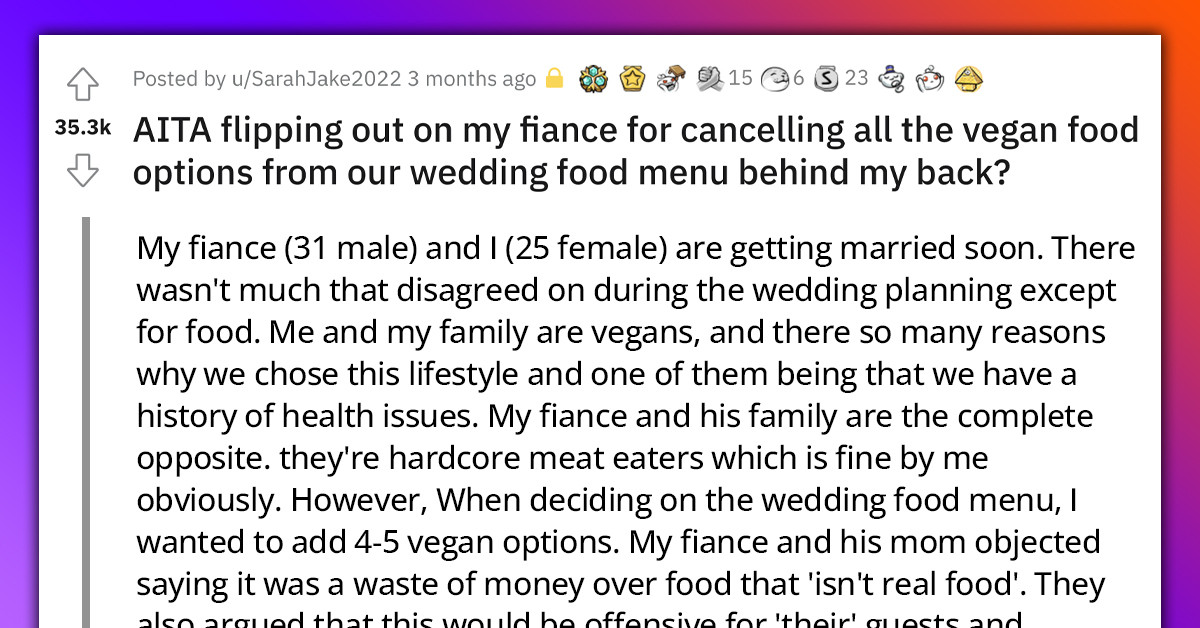 Vegan Bride-To-Be Flips Out After Finding Out Her Fiance Canceled All Vegan Dishes From The Menu Because His Mom Told Him So